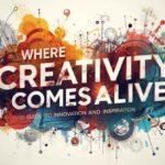 Creativity Comes Alive