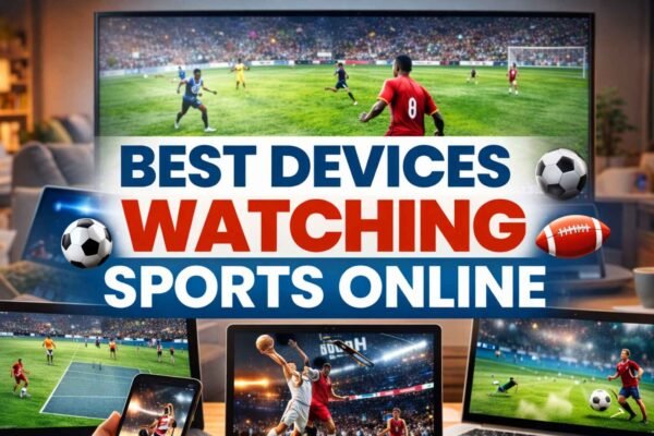 Best Devices for Watching Sports Online